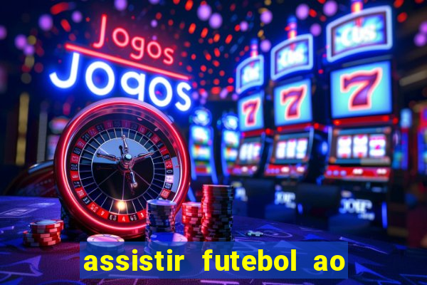 assistir futebol ao vivo multicanais